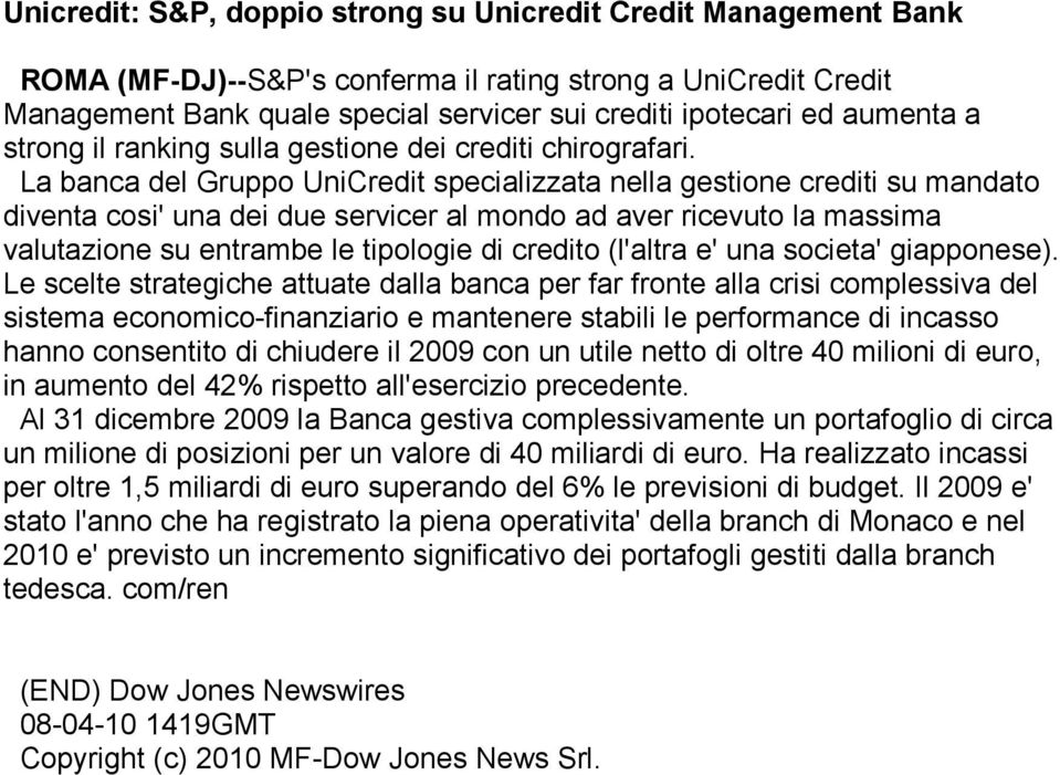 La banca del Gruppo UniCredit specializzata nella gestione crediti su mandato diventa cosi' una dei due servicer al mondo ad aver ricevuto la massima valutazione su entrambe le tipologie di credito