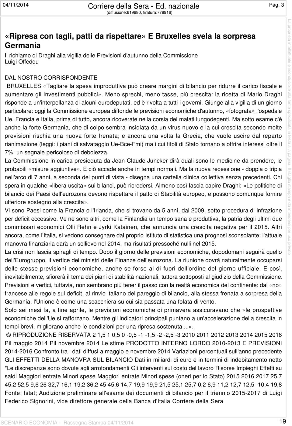 Luigi Offeddu DAL NOSTRO CORRISPONDENTE BRUXELLES «Tagliare la spesa improduttiva può creare margini di bilancio per ridurre il carico fiscale e aumentare gli investimenti pubblici».