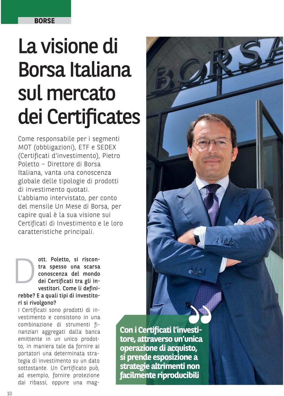 L abbiamo intervistato, per conto del mensile Un Mese di Borsa, per capire qual è la sua visione sui Certificati di Investimento e le loro caratteristiche principali. 10 Dott.