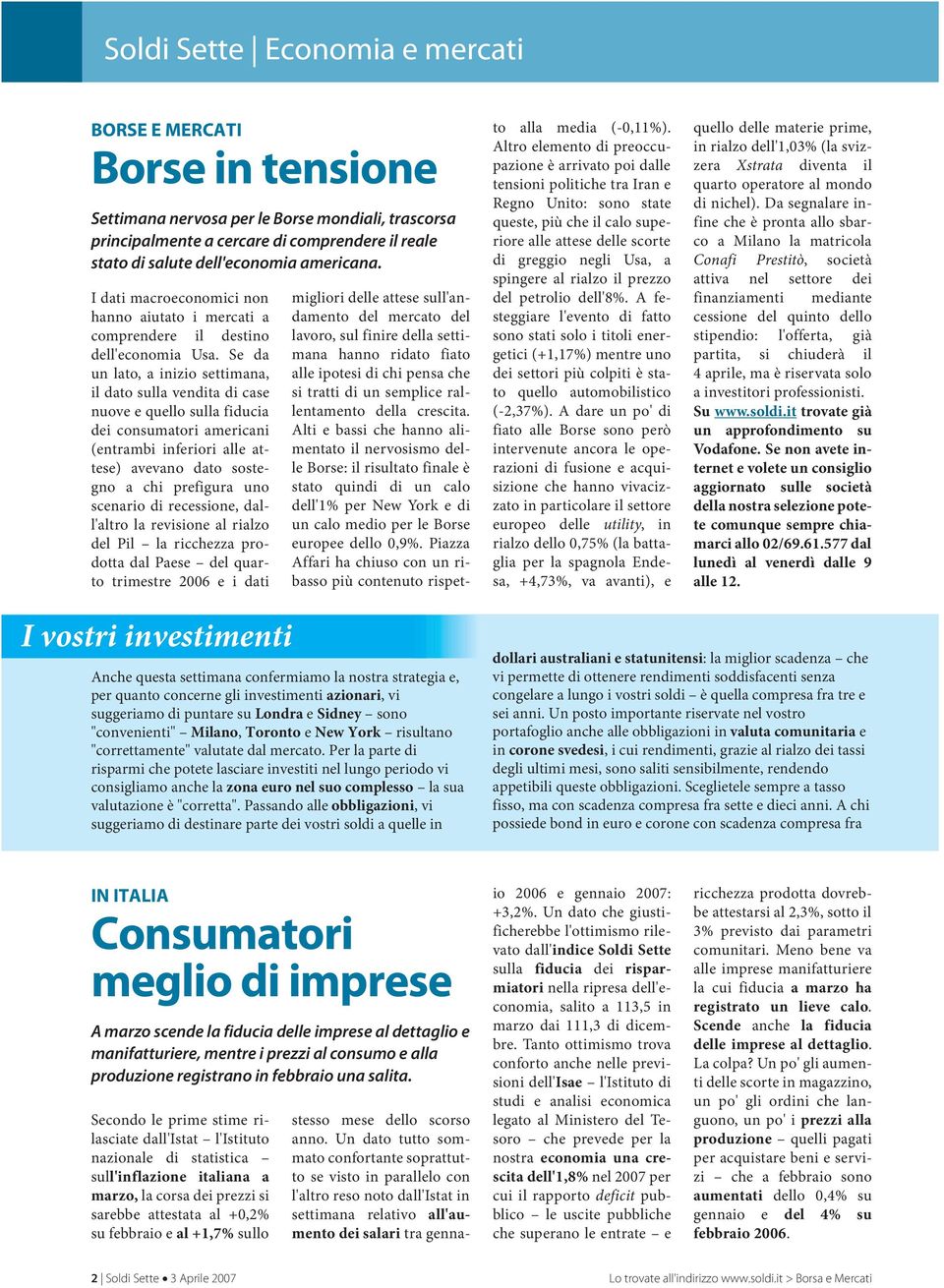 Se da un lato, a inizio settimana, il dato sulla vendita di case nuove e quello sulla fiducia dei consumatori americani (entrambi inferiori alle attese) avevano dato sostegno a chi prefigura uno