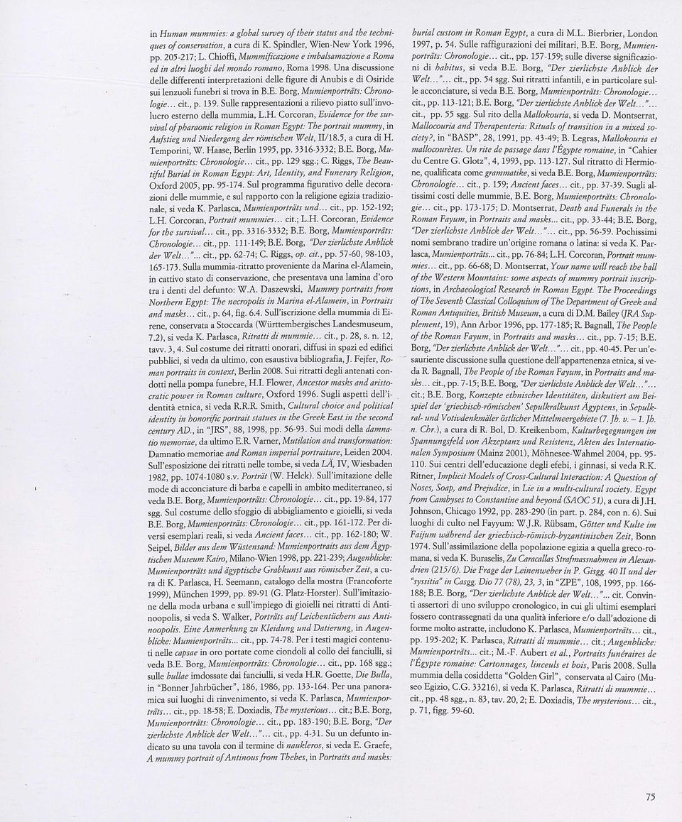 Una d iscussione d elle d ifferenti interpretazioni d elle figure di Anubis e d i Osirid e sui lenzuoli funebri si trova in B.E. Borg, Mumienportrats: Crono logie... cit, p. 139.