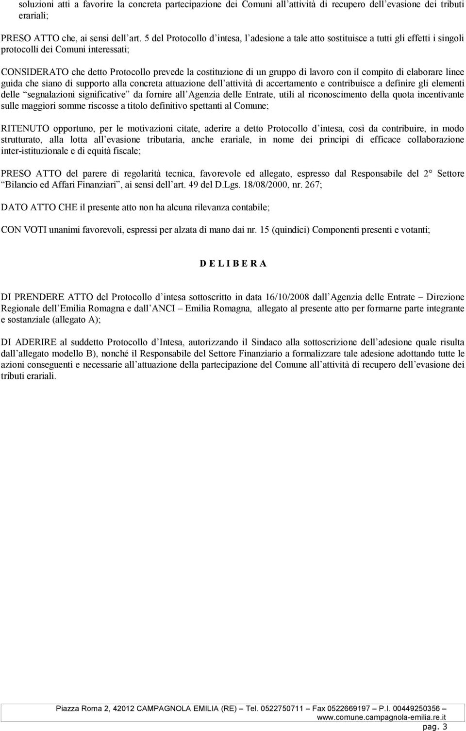 lavoro con il compito di elaborare linee guida che siano di supporto alla concreta attuazione dell attività di accertamento e contribuisce a definire gli elementi delle segnalazioni significative da