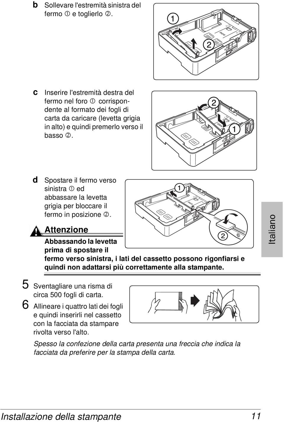 d Spostare il fermo verso sinistra 1 ed abbassare la levetta grigia per bloccare il fermo in posizione 2.