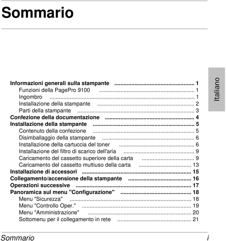 .. 9 Caricamento del cassetto superiore della carta... 9 Caricamento del cassetto multiuso della carta... 13 Installazione di accessori... 15 Collegamento/accensione della stampante.