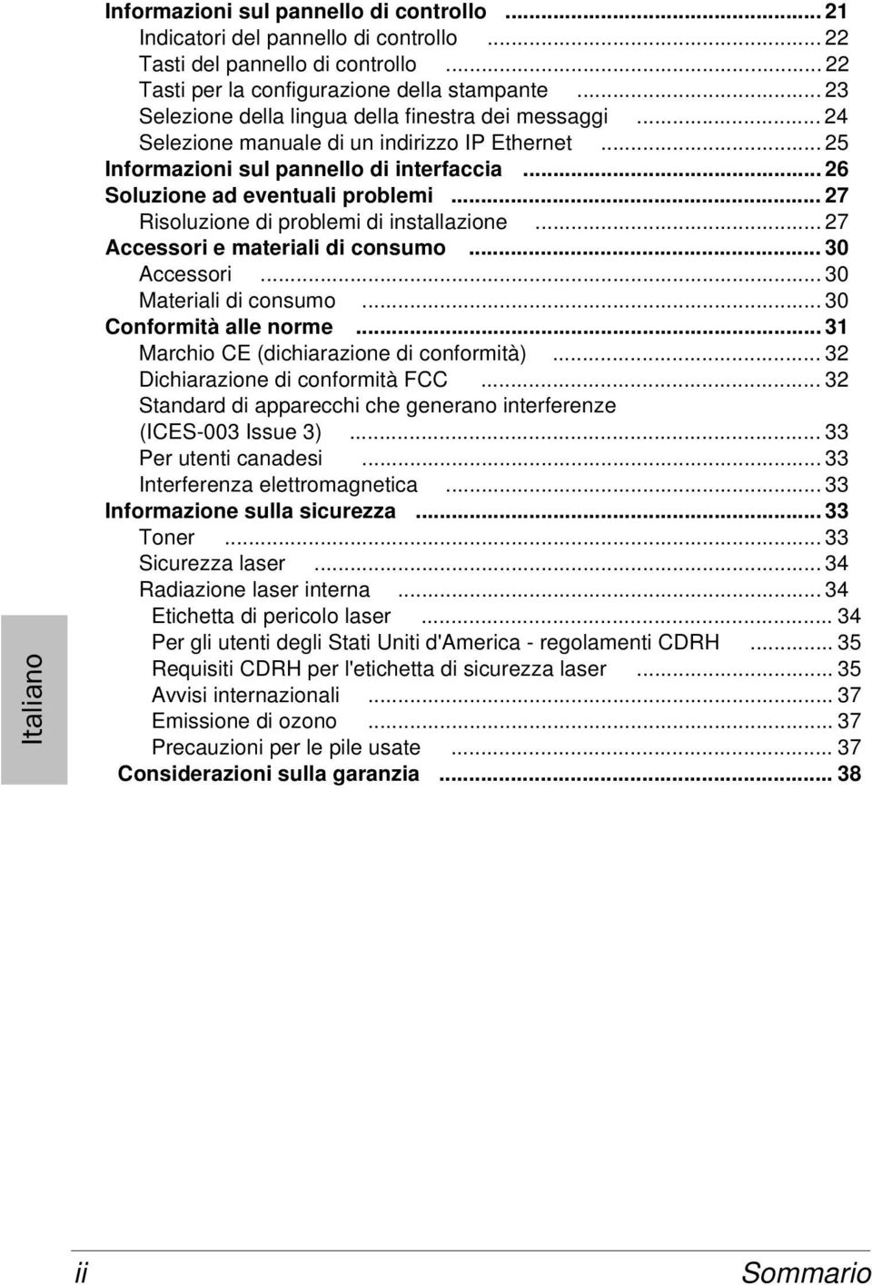 .. 27 Risoluzione di problemi di installazione... 27 Accessori e materiali di consumo... 30 Accessori... 30 Materiali di consumo... 30 Conformità alle norme.