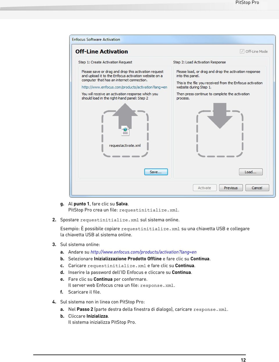 Selezionare Inizializzazione Prodotto Offline e fare clic su Continua. c. Caricare requestinitialize.xml e fare clic su Continua. d. Inserire la password dell'id Enfocus e cliccare su Continua. e. Fare clic su Continua per confermare.