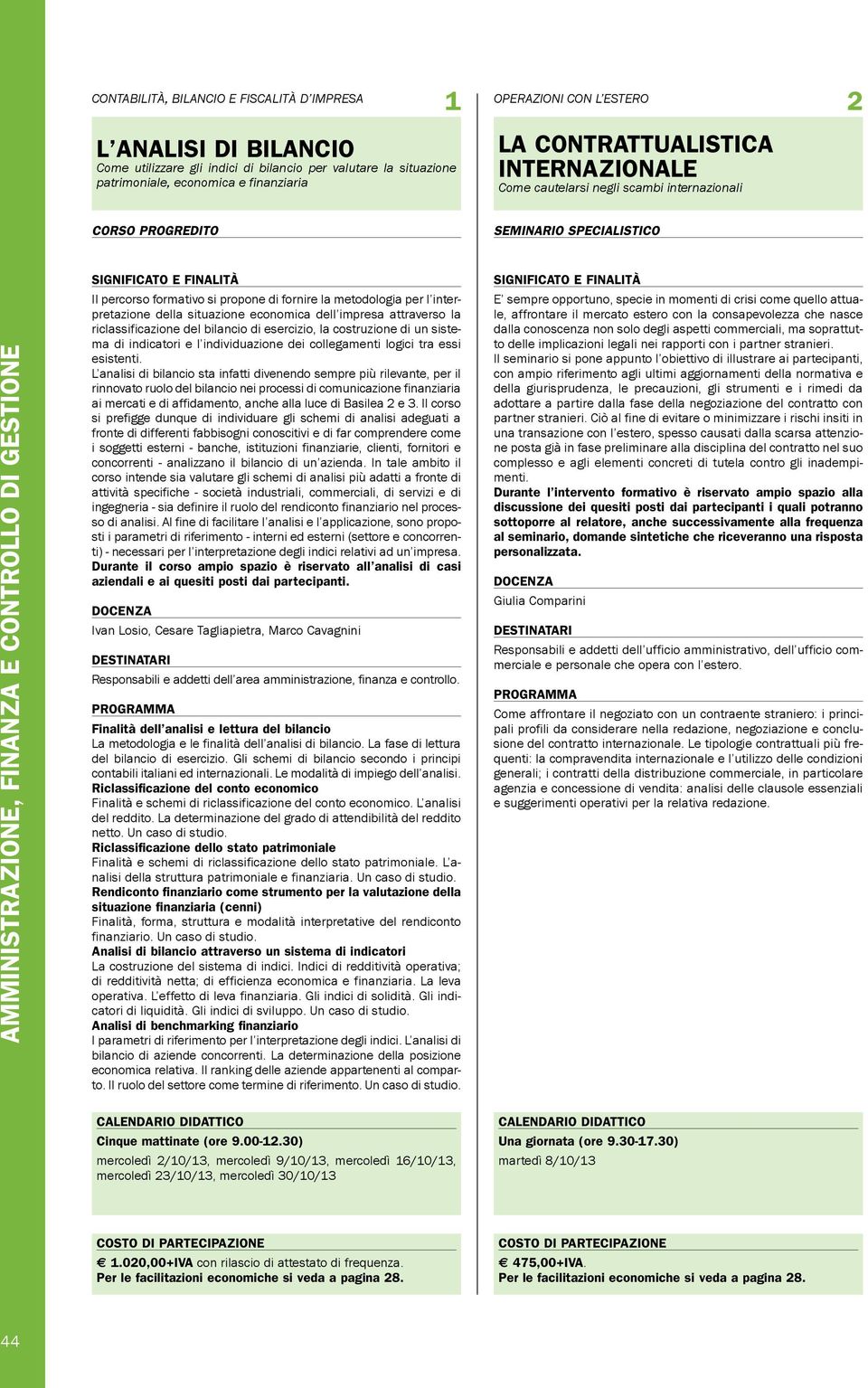 metodologia per l interpretazione della situazione economica dell impresa attraverso la riclassificazione del bilancio di esercizio, la costruzione di un sistema di indicatori e l individuazione dei