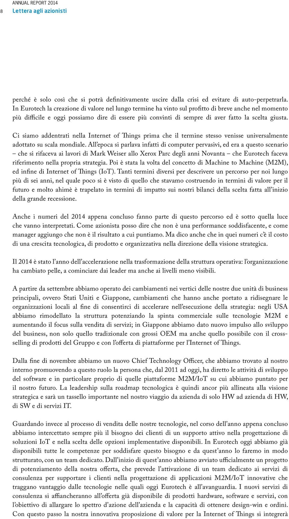 giusta. Ci siamo addentrati nella Internet of Things prima che il termine stesso venisse universalmente adottato su scala mondiale.