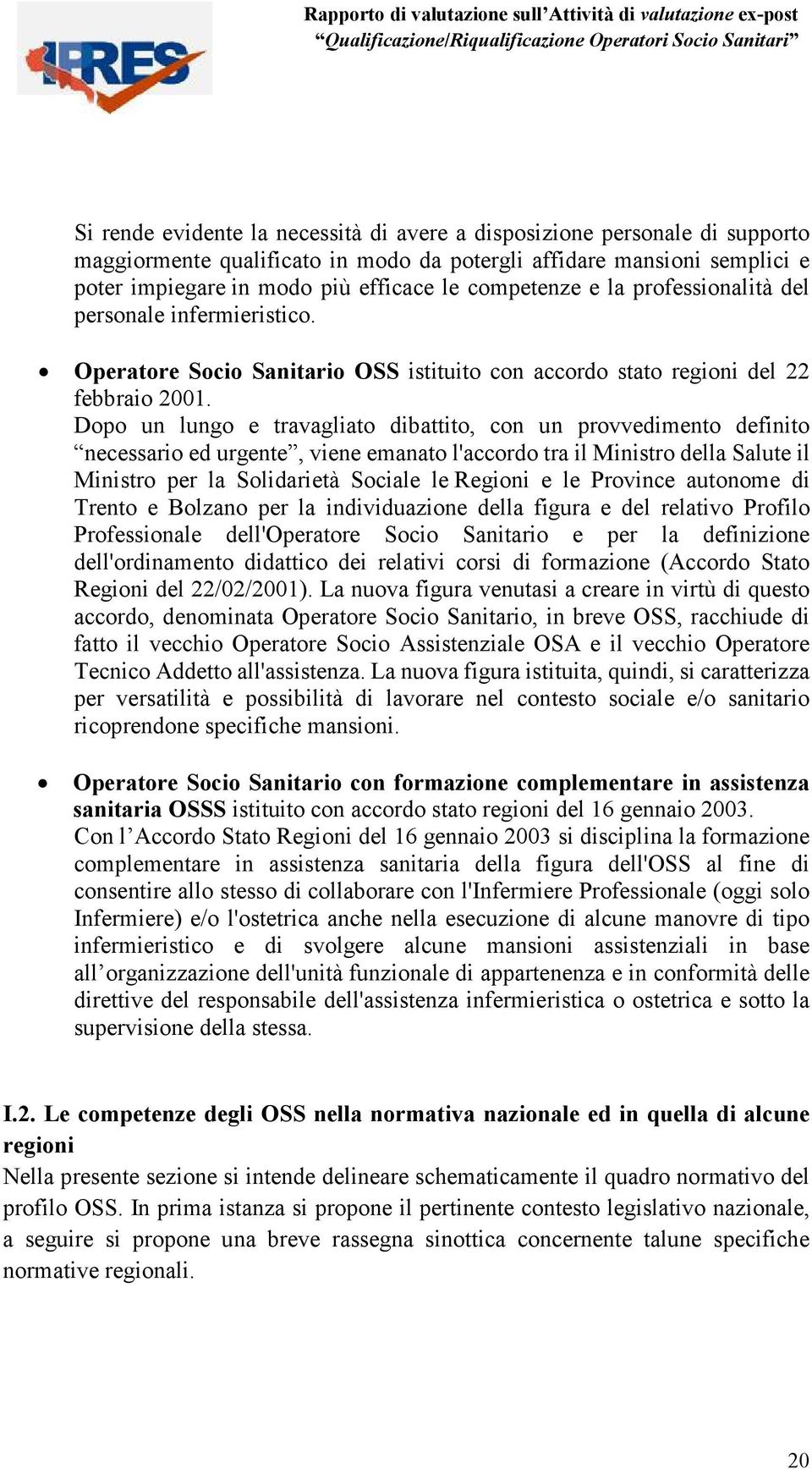 Operatore Socio Sanitario OSS istituito con accordo stato regioni del 22 febbraio 2001.