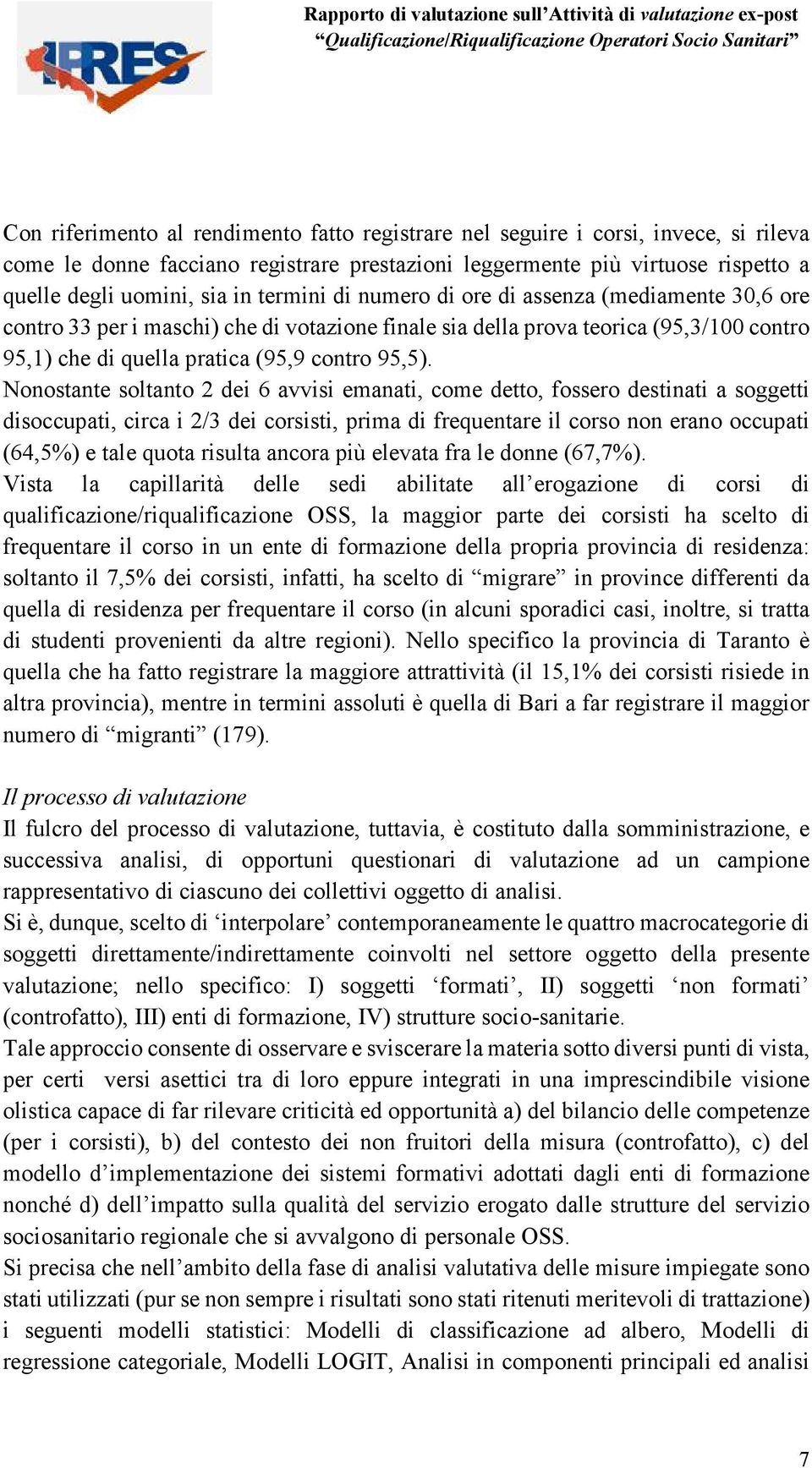 che di votazione finale sia della prova teorica (95,3/100 contro 95,1) che di quella pratica (95,9 contro 95,5).