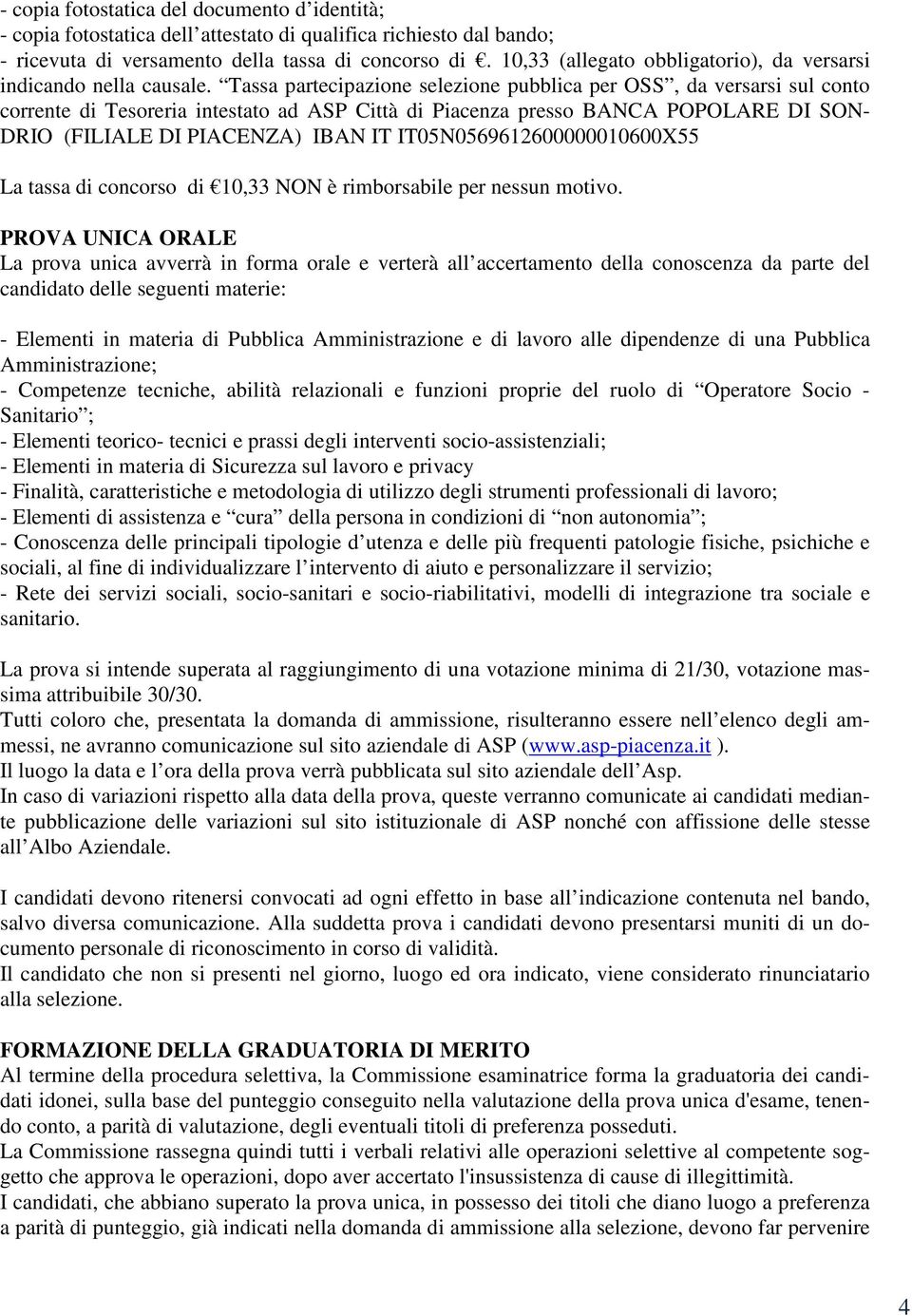 Tassa partecipazione selezione pubblica per OSS, da versarsi sul conto corrente di Tesoreria intestato ad ASP Città di Piacenza presso BANCA POPOLARE DI SON- DRIO (FILIALE DI PIACENZA) IBAN IT