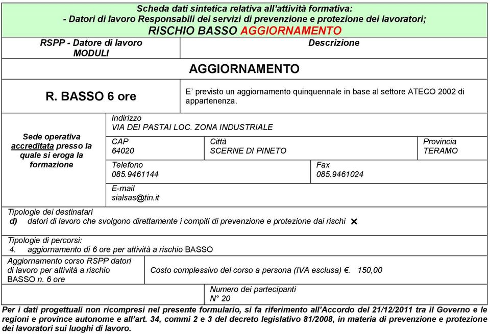 Sede operativa accreditata presso la quale si eroga la formazione d) datori di lavoro che svolgono direttamente i compiti di prevenzione e protezione dai rischi 4.