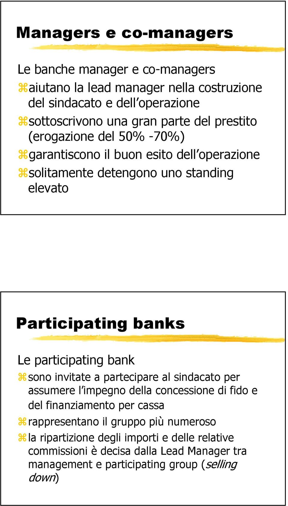 participating bank sono invitate a partecipare al sindacato per assumere l impegno della concessione di fido e del finanziamento per cassa rappresentano