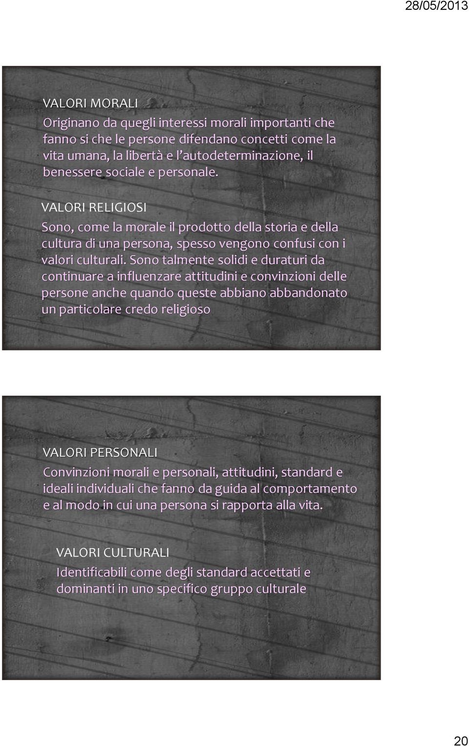 Sono talmente solidi e duraturi da continuare a influenzare attitudini e convinzioni delle persone anche quando queste abbiano abbandonato un particolare credo religioso VALORI PERSONALI Convinzioni