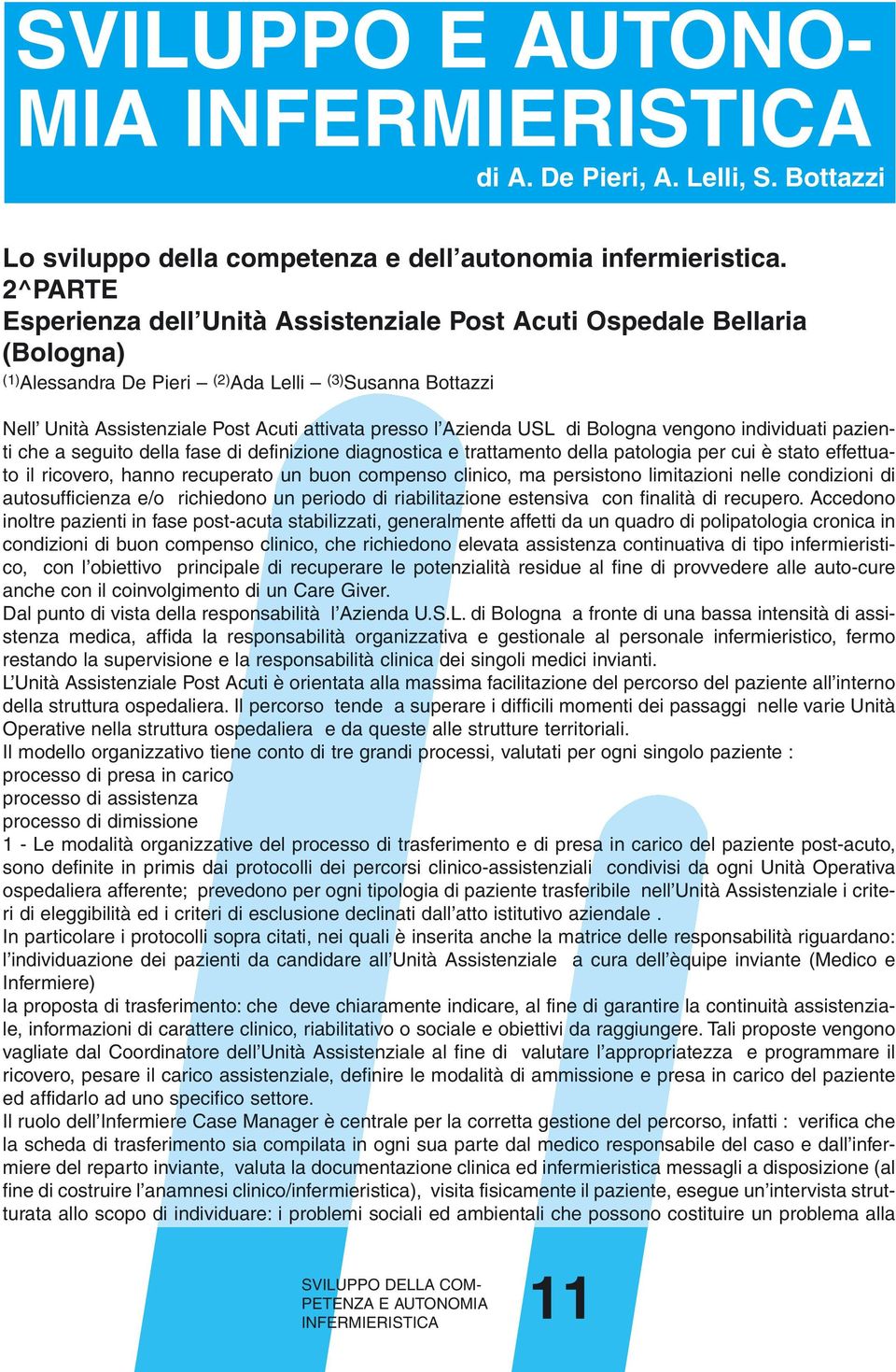 Azienda USL di Bologna vengono individuati pazienti che a seguito della fase di definizione diagnostica e trattamento della patologia per cui è stato effettuato il ricovero, hanno recuperato un buon