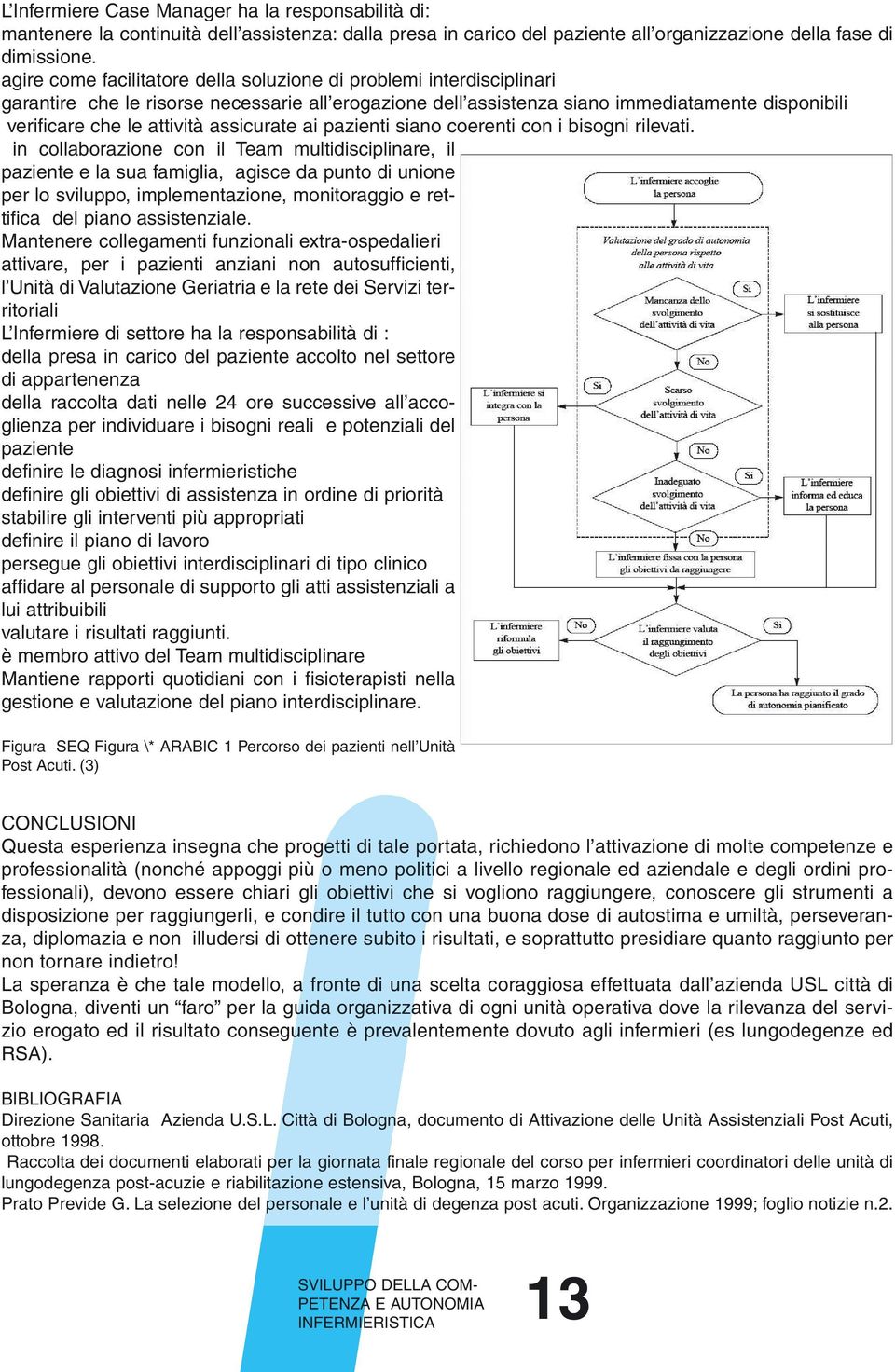 assicurate ai pazienti siano coerenti con i bisogni rilevati.