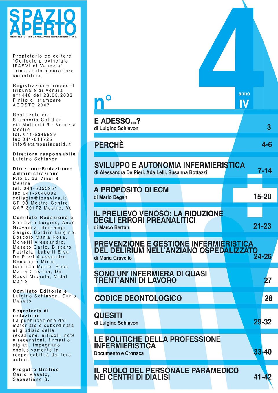 041-5345839 fax 041-611725 info@stamperiacetid.it Direttore responsabile Luigino Schiavon Direzione-Redazione- Amministrazione P.le L. da Vinci 8 Mestre tel.