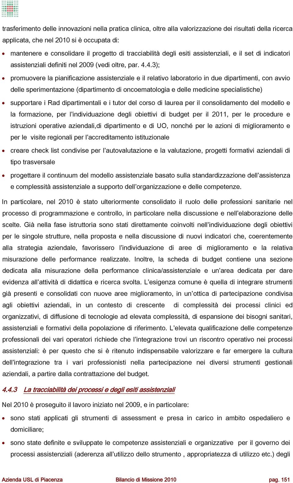 4.3); promuovere la pianificazione assistenziale e il relativo laboratorio in due dipartimenti, con avvio delle sperimentazione (dipartimento di oncoematologia e delle medicine specialistiche)