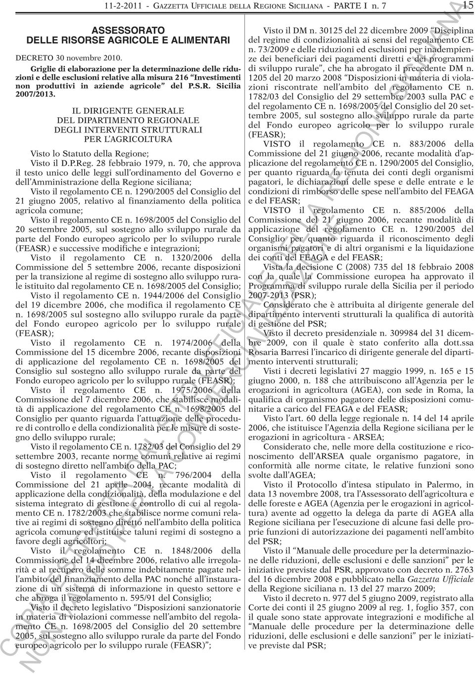 IL DIRIGENTE GENERALE DEL DIPARTIMENTO REGIONALE DEGLI INTERVENTI STRUTTURALI PER L AGRICOLTURA Visto lo Statuto della Regione; Visto il D.P.Reg. 28 febbraio 1979, n.