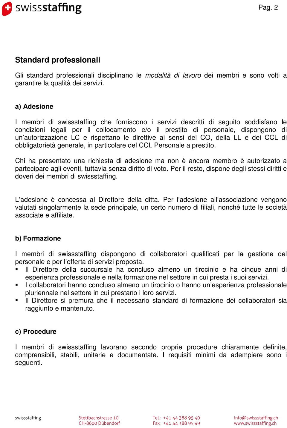 LC e rispettano le direttive ai sensi del CO, della LL e dei CCL di obbligatorietà generale, in particolare del CCL Personale a prestito.