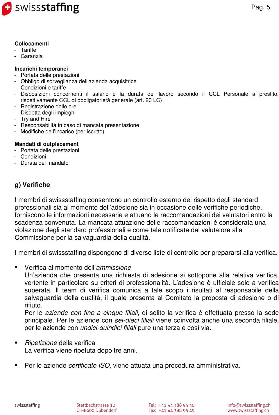 20 LC) - Registrazione delle ore - Disdetta degli impieghi - Try and Hire - Responsabilità in caso di mancata presentazione - Modifiche dell incarico (per iscritto) Mandati di outplacement - Portata