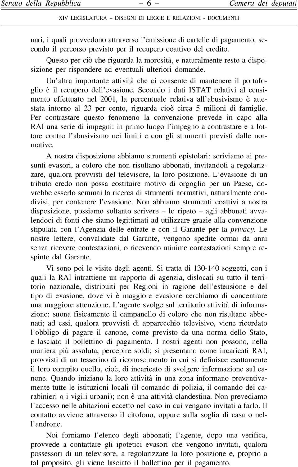 Un altra importante attività che ci consente di mantenere il portafoglio è il recupero dell evasione.