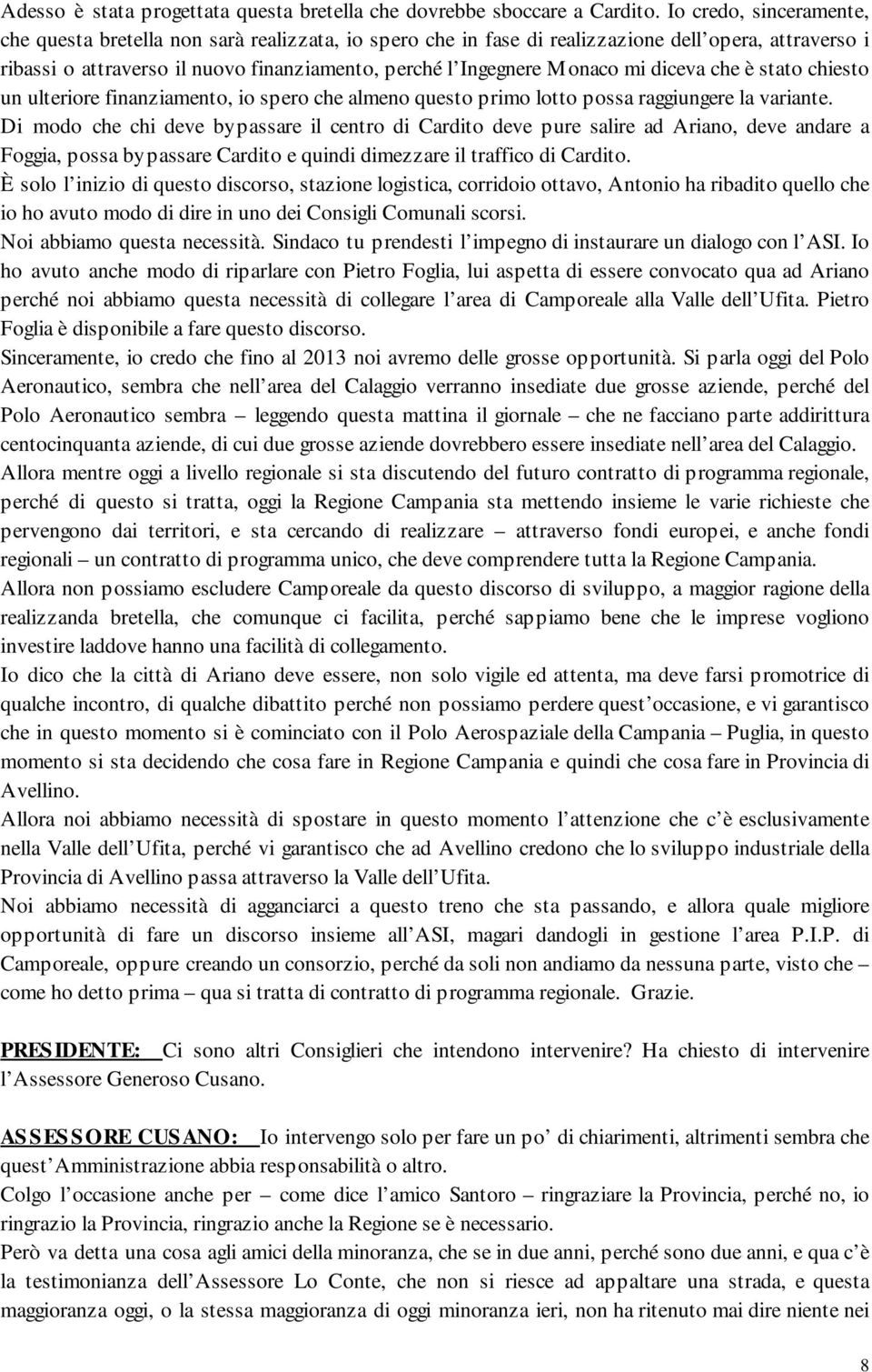 mi diceva che è stato chiesto un ulteriore finanziamento, io spero che almeno questo primo lotto possa raggiungere la variante.