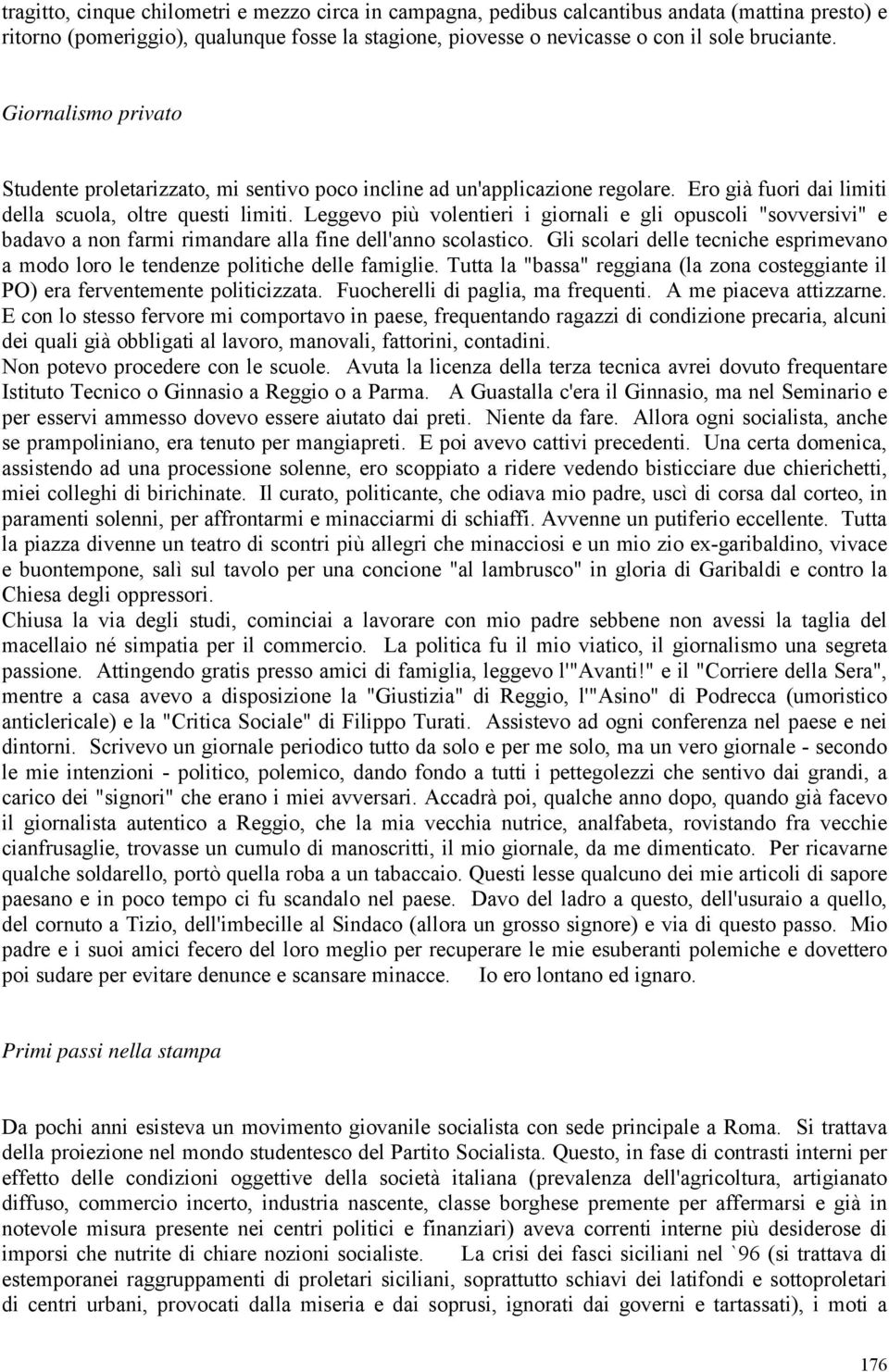 Leggevo più volentieri i giornali e gli opuscoli "sovversivi" e badavo a non farmi rimandare alla fine dell'anno scolastico.