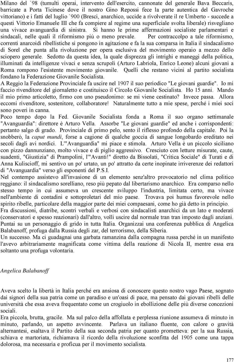 vivace avanguardia di sinistra. Si hanno le prime affermazioni socialiste parlamentari e sindacali, nelle quali il riformismo più o meno prevale.