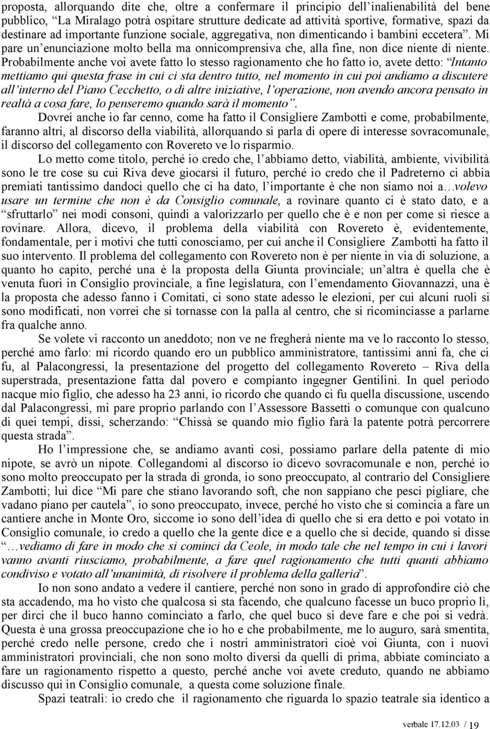 Probabilmente anche voi avete fatto lo stesso ragionamento che ho fatto io, avete detto: Intanto mettiamo qui questa frase in cui ci sta dentro tutto, nel momento in cui poi andiamo a discutere all