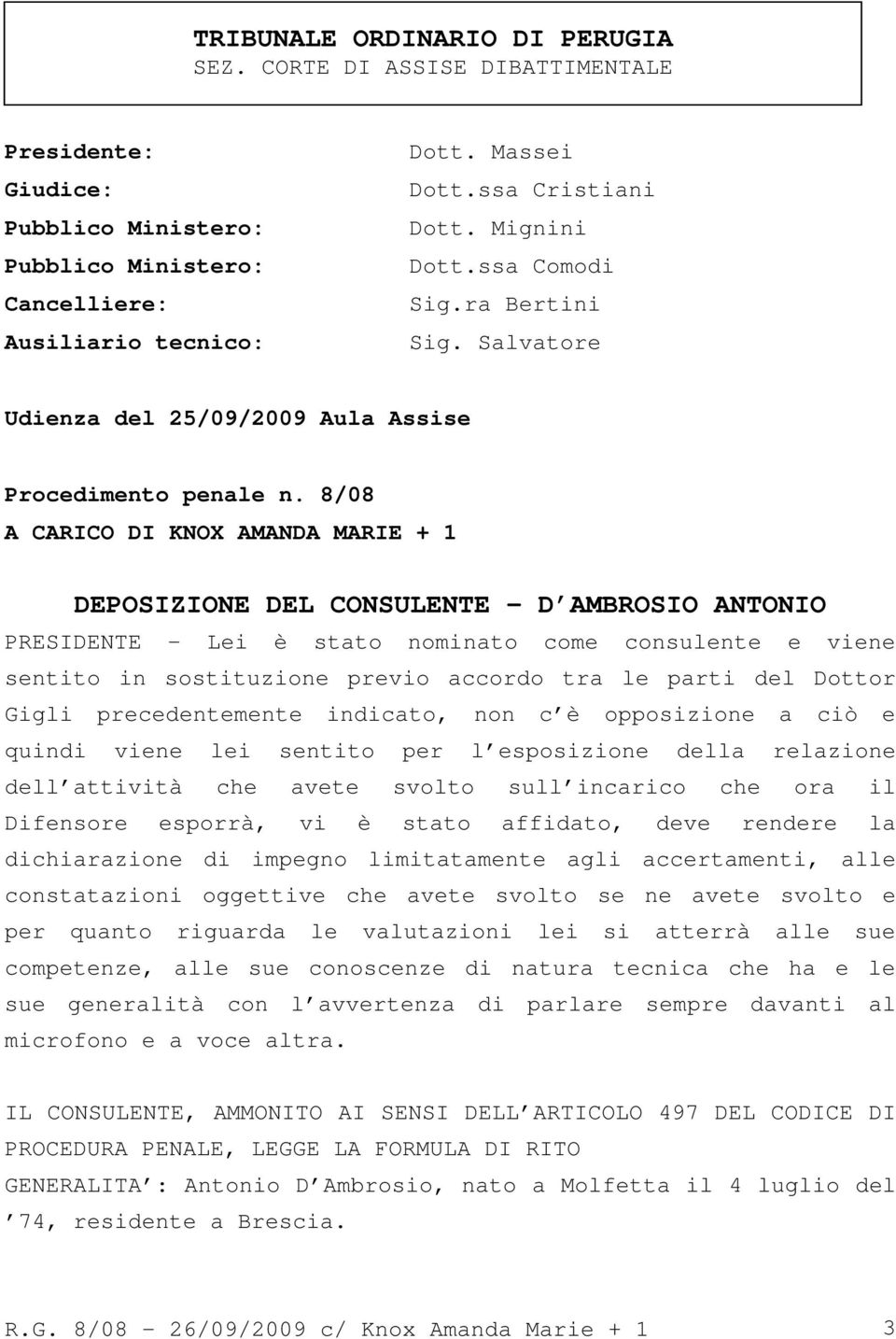 8/08 A CARICO DI KNOX AMANDA MARIE + 1 DEPOSIZIONE DEL CONSULENTE - D AMBROSIO ANTONIO PRESIDENTE - Lei è stato nominato come consulente e viene sentito in sostituzione previo accordo tra le parti