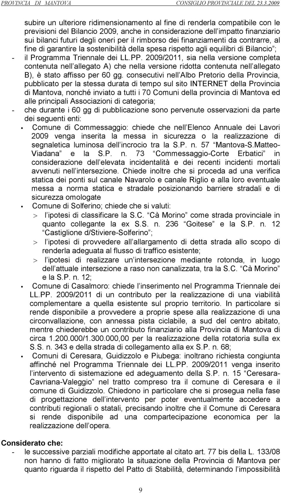 2009/2011, sia nella versione completa contenuta nell allegato A) che nella versione ridotta contenuta nell allegato B), è stato affisso per 60 gg.