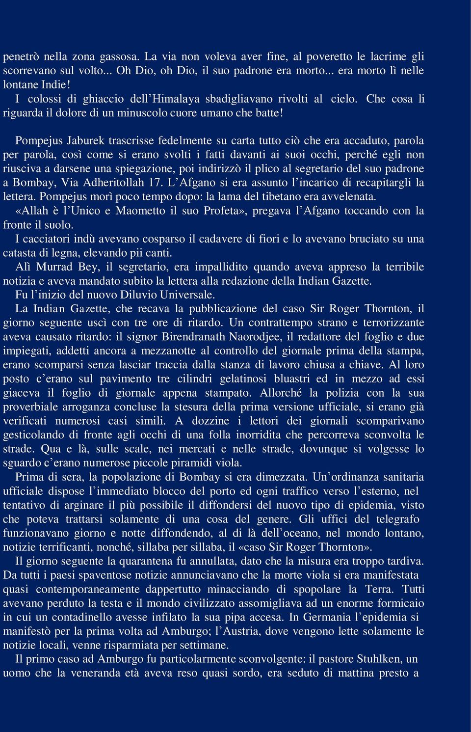 Pompejus Jaburek trascrisse fedelmente su carta tutto ciò che era accaduto, parola per parola, così come si erano svolti i fatti davanti ai suoi occhi, perché egli non riusciva a darsene una