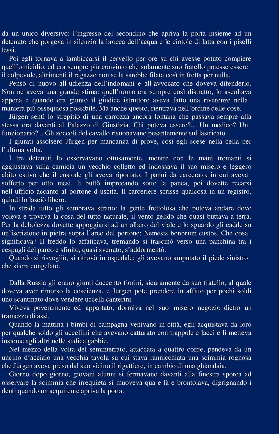 ragazzo non se la sarebbe filata così in fretta per nulla. Pensò di nuovo all udienza dell indomani e all avvocato che doveva difenderlo.