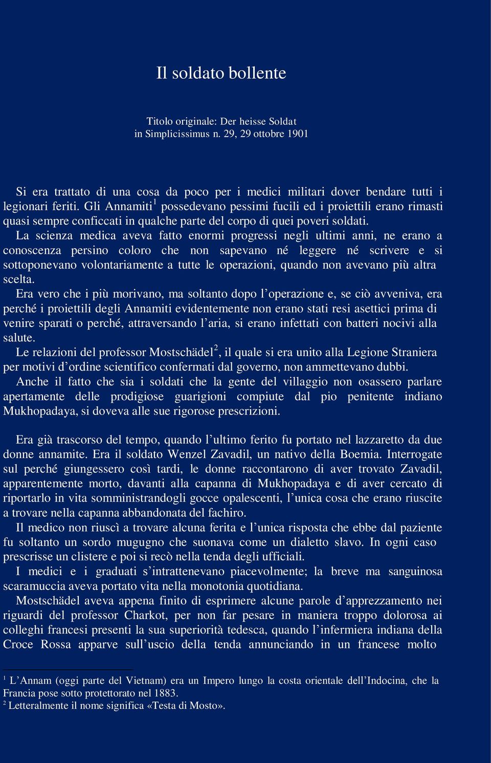 La scienza medica aveva fatto enormi progressi negli ultimi anni, ne erano a conoscenza persino coloro che non sapevano né leggere né scrivere e si sottoponevano volontariamente a tutte le