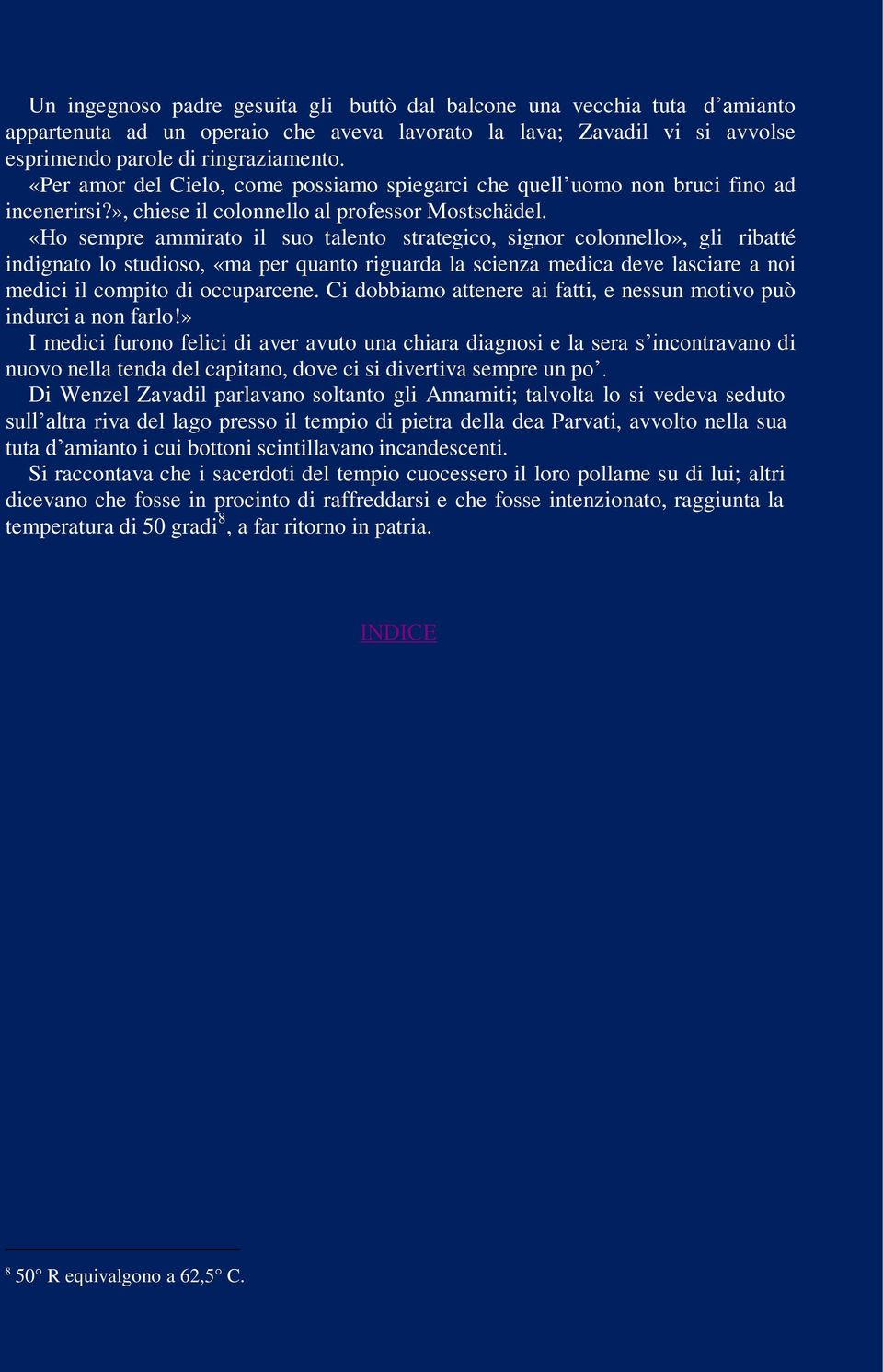 «Ho sempre ammirato il suo talento strategico, signor colonnello», gli ribatté indignato lo studioso, «ma per quanto riguarda la scienza medica deve lasciare a noi medici il compito di occuparcene.