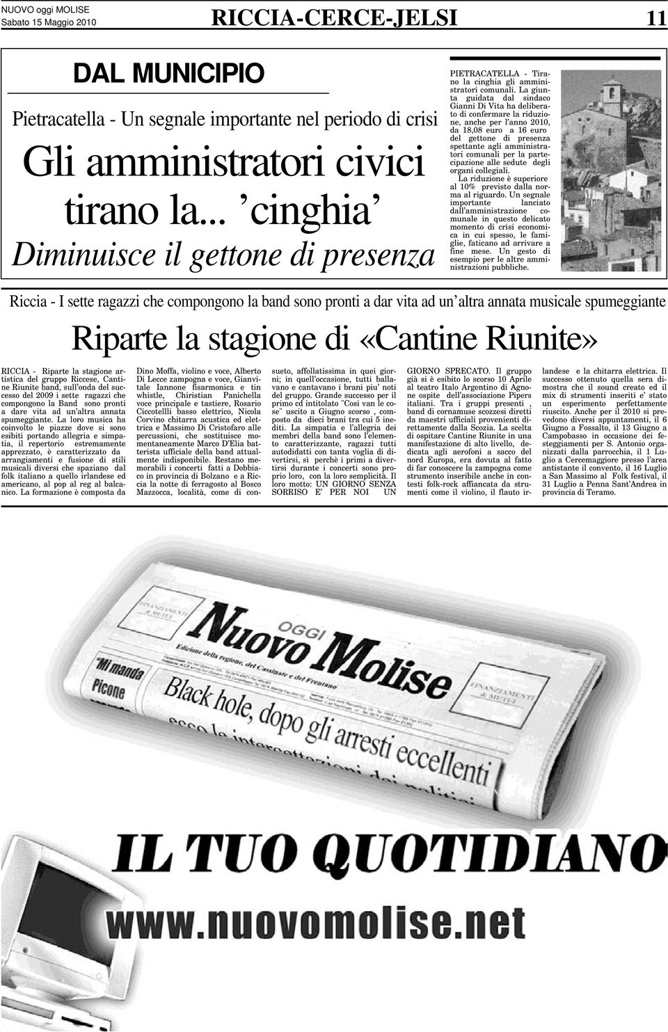 La giunta guidata dal sindaco Gianni Di Vita ha deliberato di confermare la riduzione, anche per l anno 2010, da 18,08 euro a 16 euro del gettone di presenza spettante agli amministratori comunali