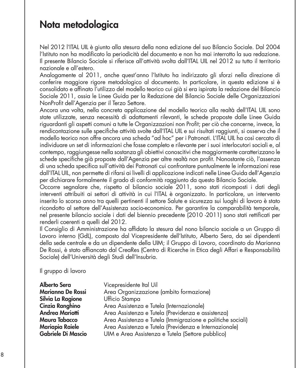 Il presente Bilancio Sociale si riferisce all attività svolta dall ITAL UIL nel 2012 su tutto il territorio nazionale e all estero.