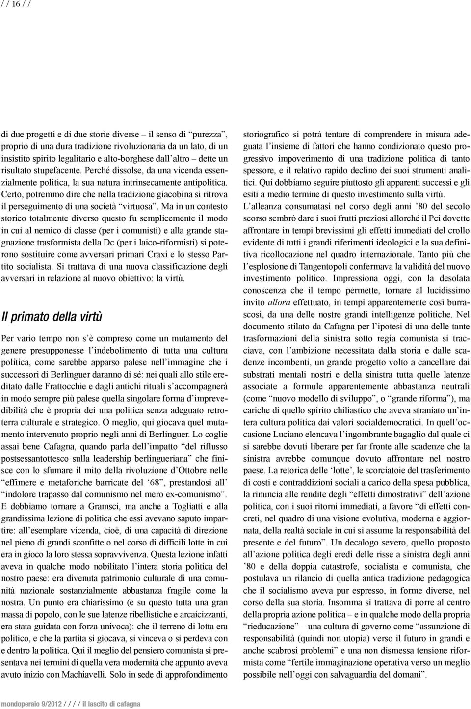 Certo, potremmo dire che nella tradizione giacobina si ritrova il perseguimento di una società virtuosa.