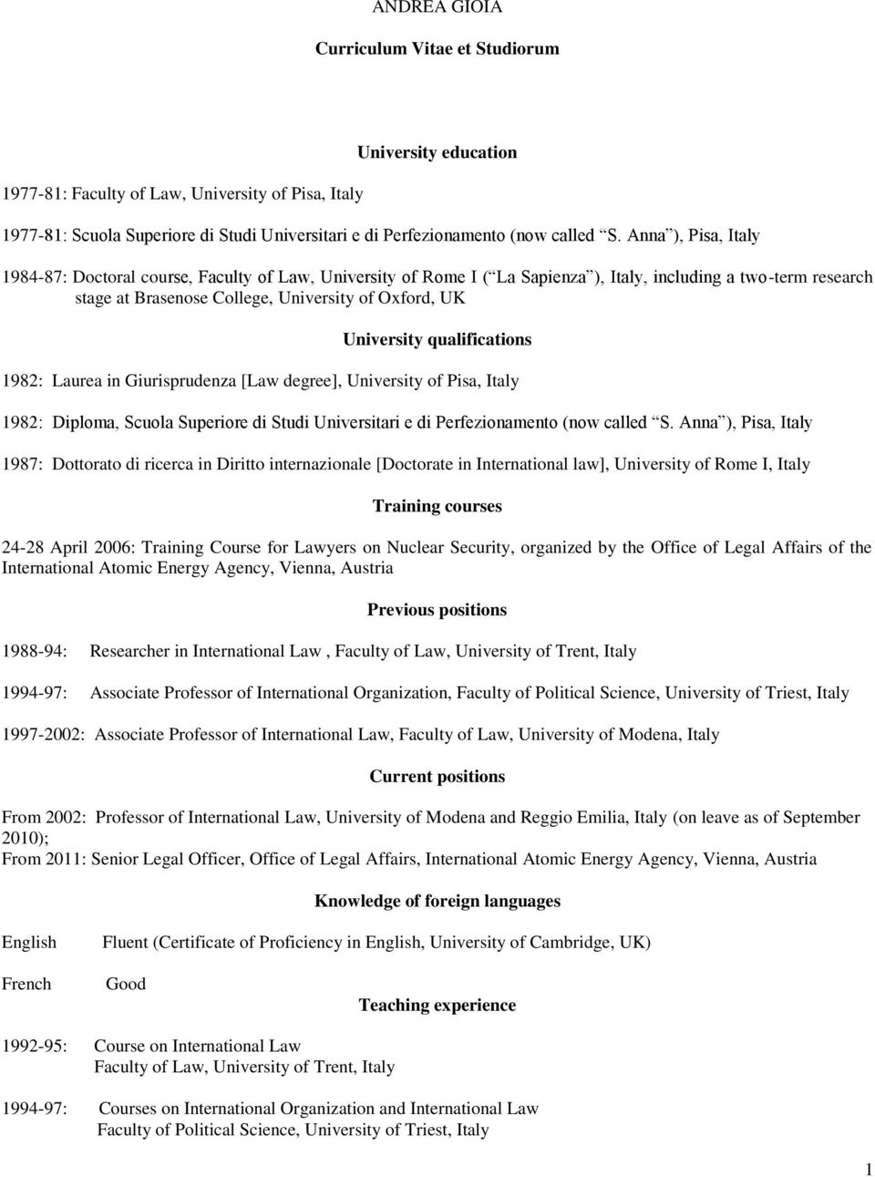 University qualifications 1982: Laurea in Giurisprudenza [Law degree], University of Pisa, Italy 1982: Diploma, Scuola Superiore di Studi Universitari e di Perfezionamento (now called S.