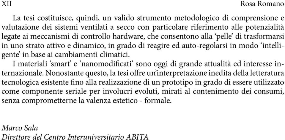 climatici. I materiali smart e nanomodificati sono oggi di grande attualità ed interesse internazionale.