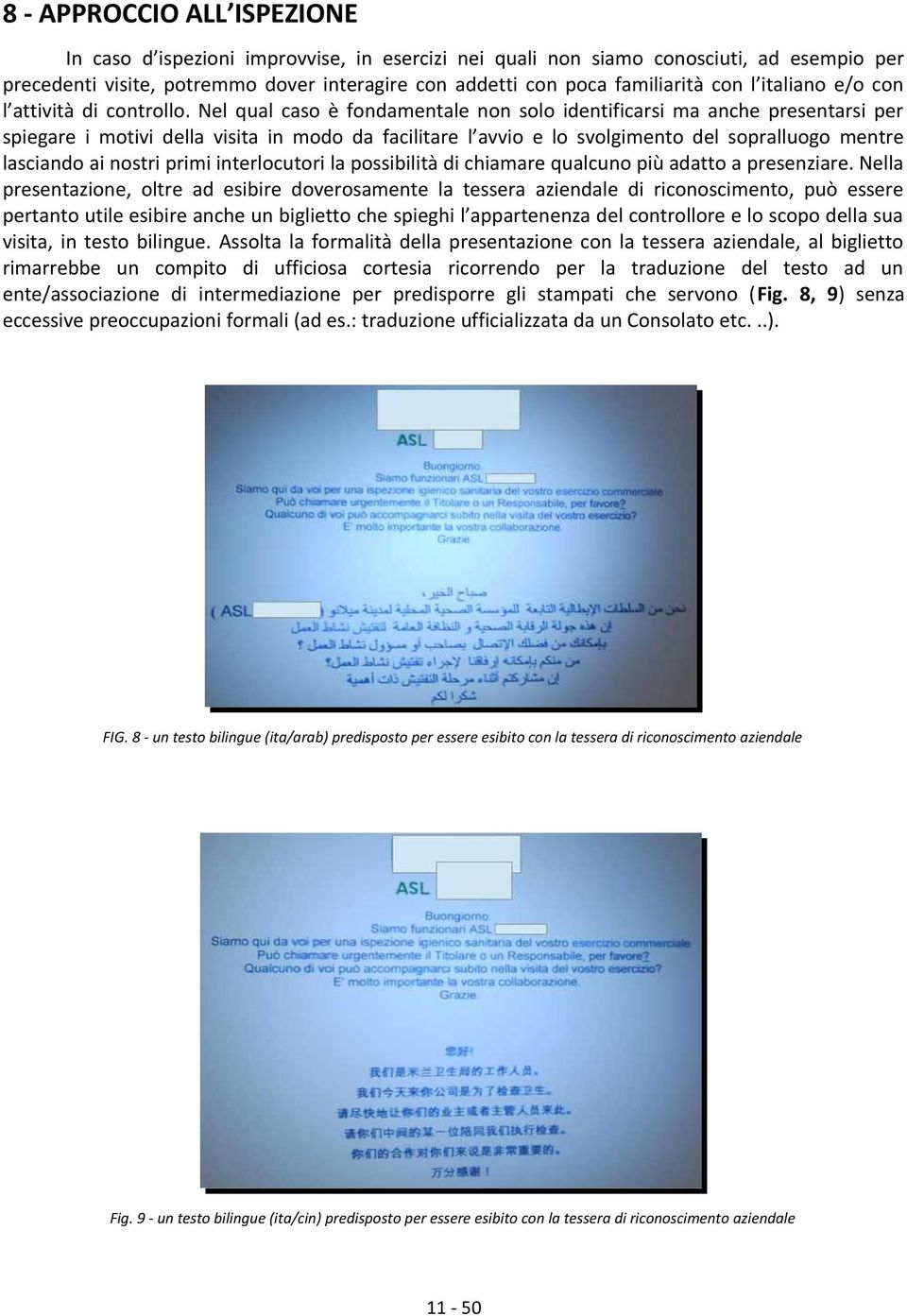 Nel qual caso è fondamentale non solo identificarsi ma anche presentarsi per spiegare i motivi della visita in modo da facilitare l avvio e lo svolgimento del sopralluogo mentre lasciando ai nostri