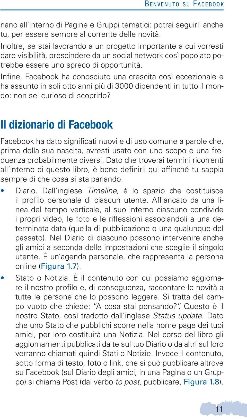 Infine, Facebook ha conosciuto una crescita così eccezionale e ha assunto in soli otto anni più di 3000 dipendenti in tutto il mondo: non sei curioso di scoprirlo?