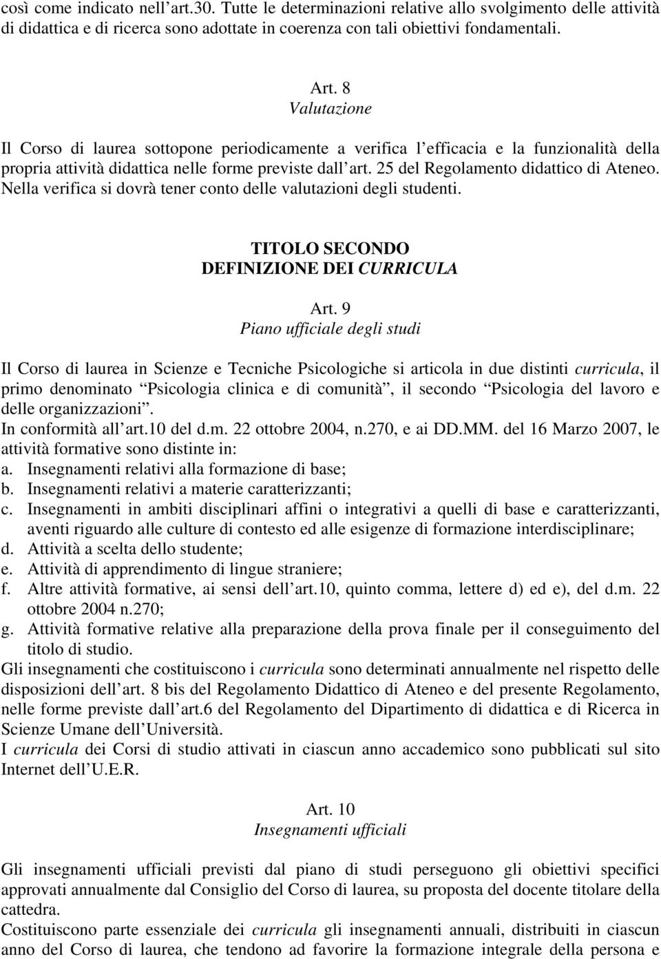 25 del Regolamento didattico di Ateneo. Nella verifica si dovrà tener conto delle valutazioni degli studenti. TITOLO SECONDO DEFINIZIONE DEI CURRICULA Art.