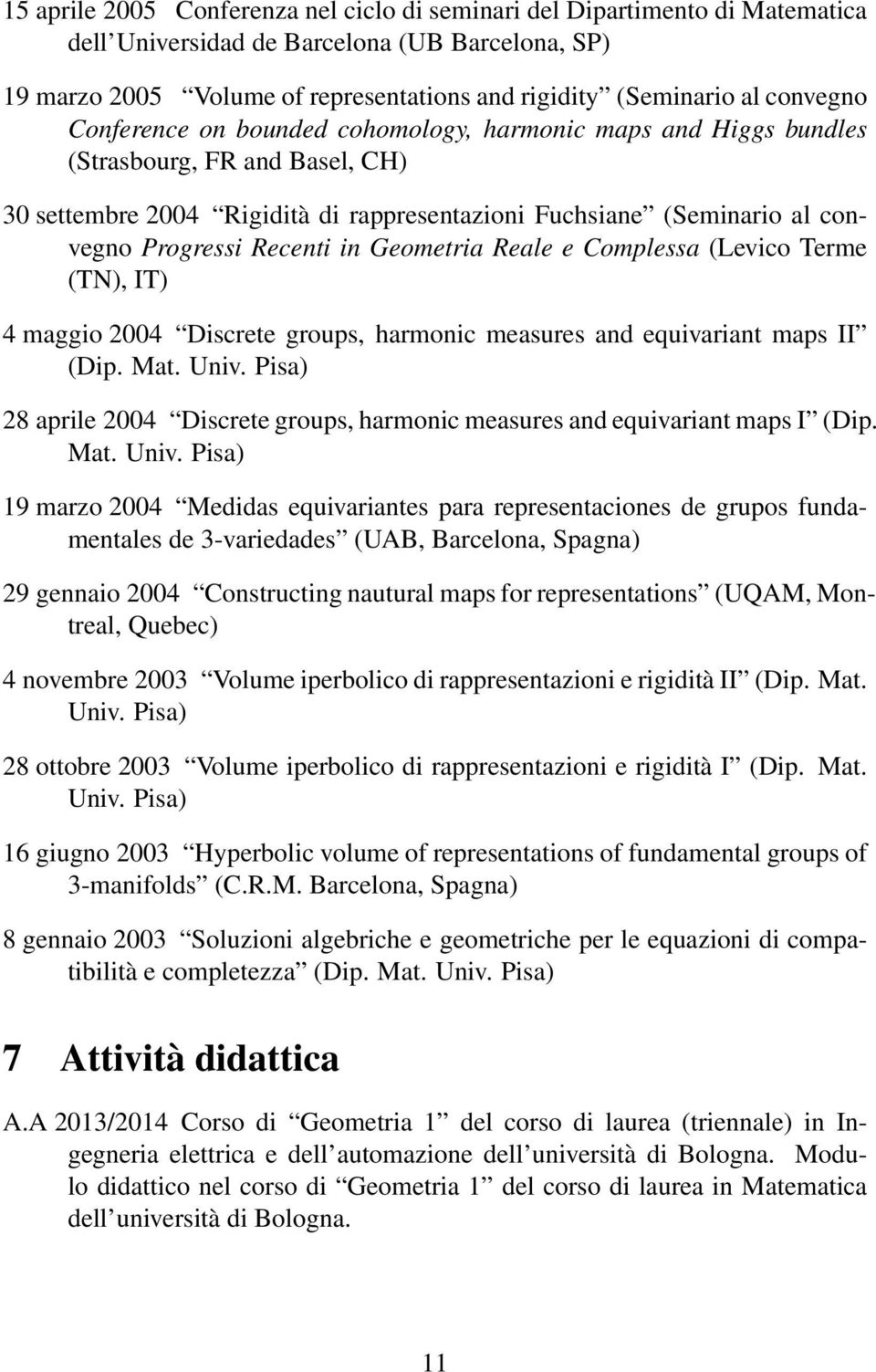 Recenti in Geometria Reale e Complessa (Levico Terme (TN), IT) 4 maggio 2004 Discrete groups, harmonic measures and equivariant maps II (Dip. Mat. Univ.