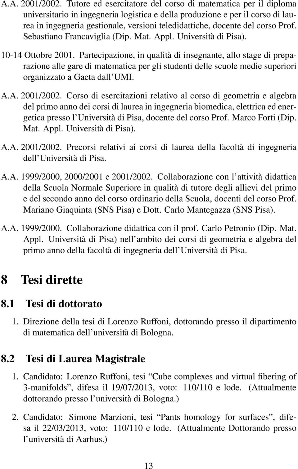 docente del corso Prof. Sebastiano Francaviglia (Dip. Mat. Appl. Università di Pisa). 10-14 Ottobre 2001.