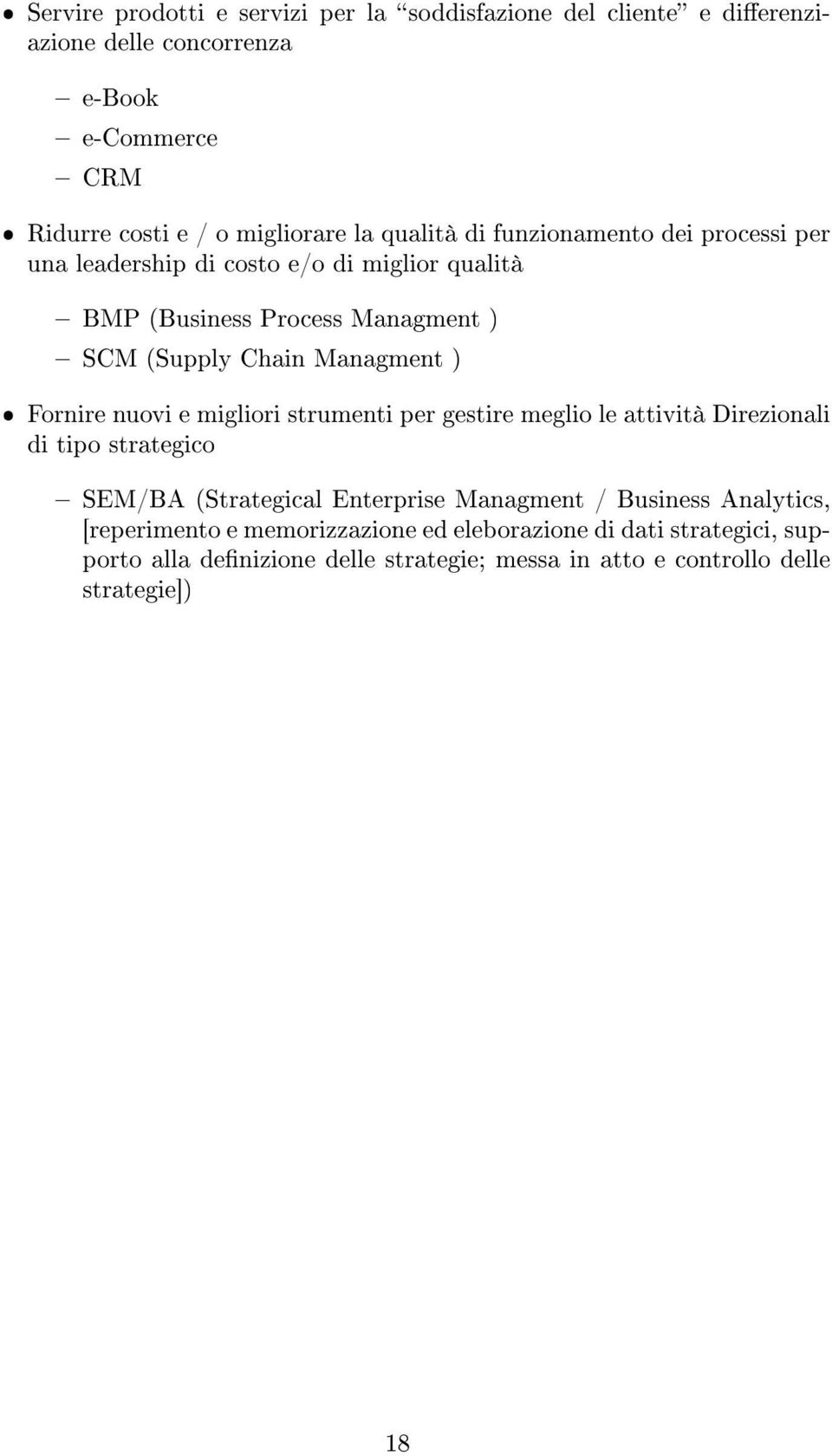 Fornire nuovi e migliori strumenti per gestire meglio le attività Direzionali di tipo strategico SEM/BA (Strategical Enterprise Managment / Business
