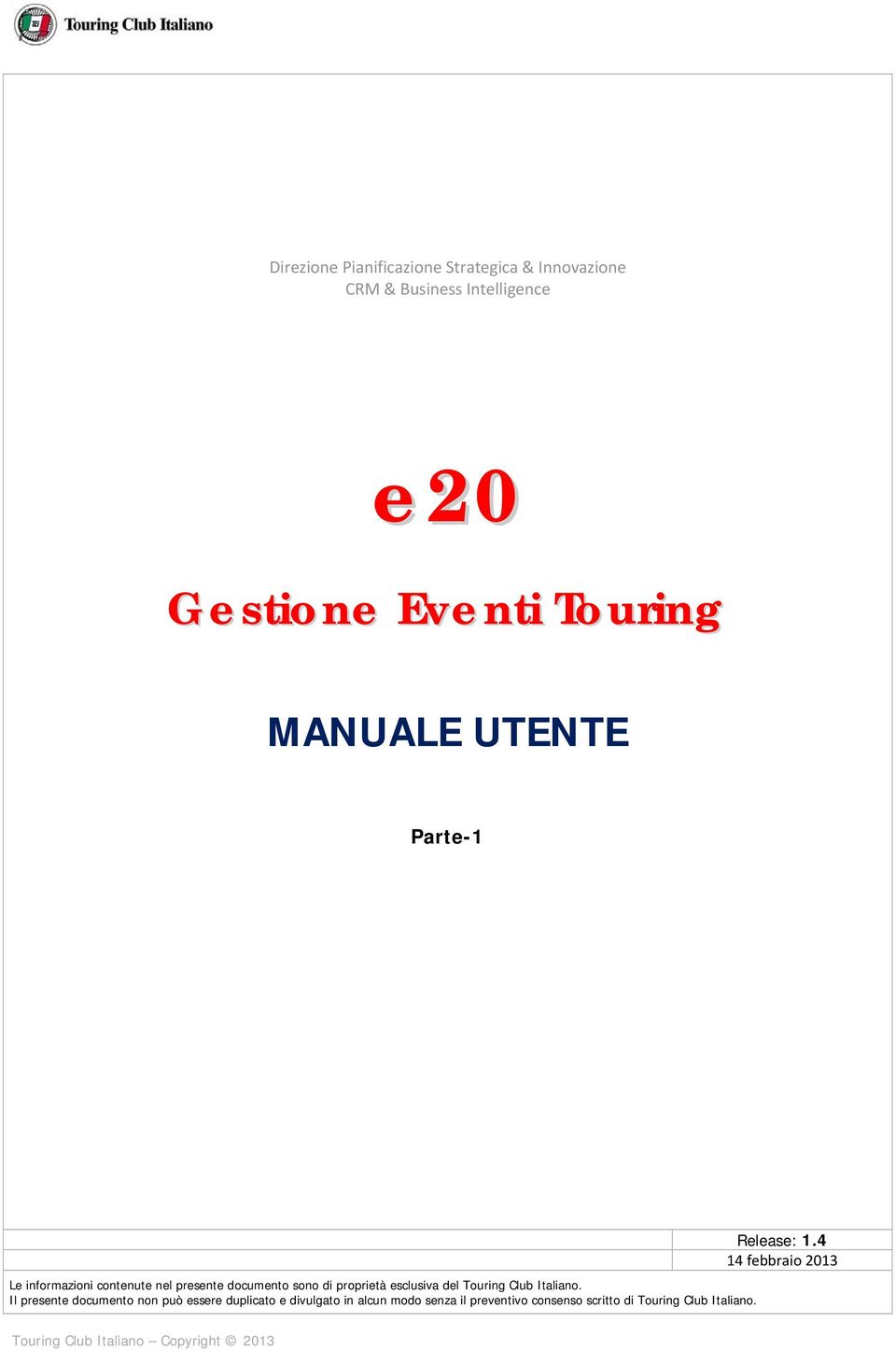 4 14 febbraio 2013 Le informazioni contenute nel presente documento sono di proprietà esclusiva del Touring