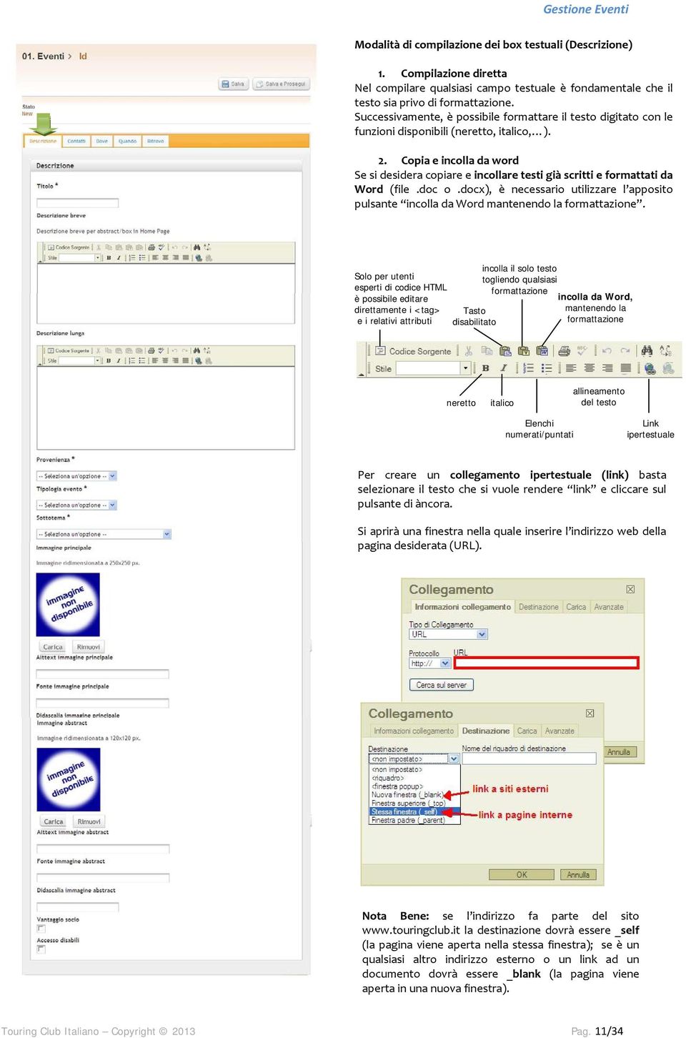 Copia e incolla da word Se si desidera copiare e incollare testi già scritti e formattati da Word (file.doc o.