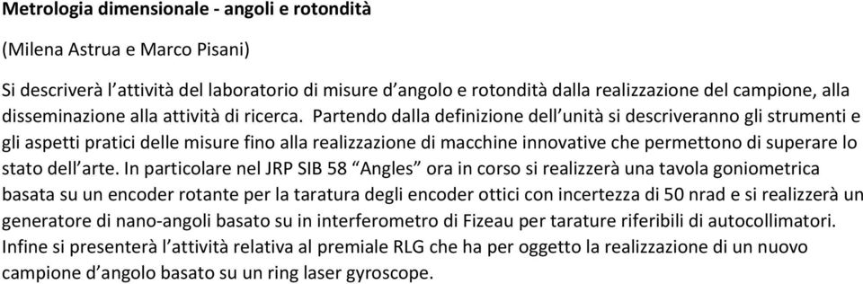 Partendo dalla definizione dell unità si descriveranno gli strumenti e gli aspetti pratici delle misure fino alla realizzazione di macchine innovative che permettono di superare lo stato dell arte.